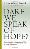 Dare We Speak of Hope?: Searching for a Language of Life in Faith and Politics