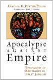 Apocalypse against Empire: Theologies of Resistance in Early Judaism