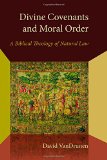 Divine Covenants and Moral Order: A Biblical Theology of Natural Law (Emory University Studies in Law and Religion)