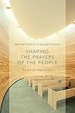 Shaping the Prayers of the People: The Art of Intercession
