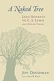 Naked Tree: Love Sonnets to C.S. Lewis and Other Poems