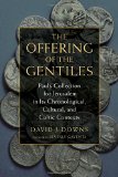 The Offering of the Gentiles: Paul's Collection for Jerusalem in Its Chronological, Cultural, and Cultic Contexts