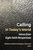 Calling in Todayâ€™s World: Voices from Eight Faith Perspectives