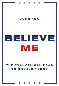 Believe Me: The Evangelical Road to Donald Trump