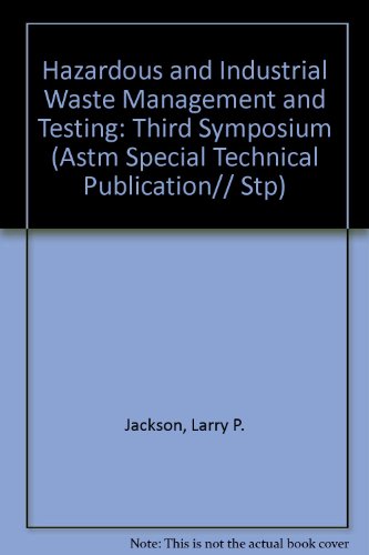 Hazardous and Industrial Waste Management and Testing: Third Symposium (Astm Special Technical Publication// Stp)