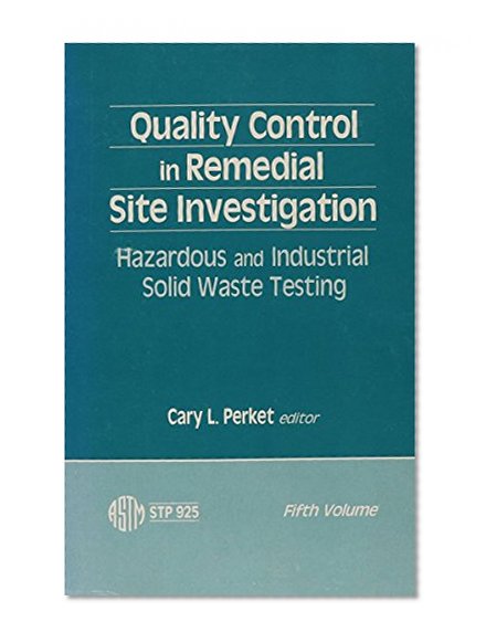 Quality Control in Remedial Site Investigation: Hazardous and Industrial Waste Testing (Astm Special Technical Publication// Stp)