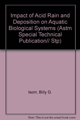 Impact of Acid Rain and Deposition on Aquatic Biological Systems (Astm Special Technical Publication// Stp)