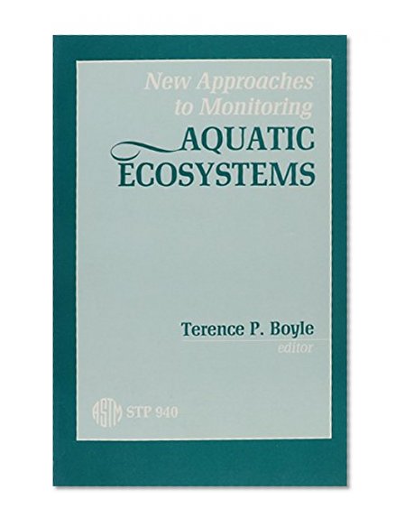New Approaches to Monitoring Aquatic Ecosystems: A Symposium (Astm Special Technical Publication// Stp)