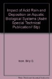Impact of Acid Rain and Deposition on Aquatic Biological Systems (Astm Special Technical Publication// Stp)
