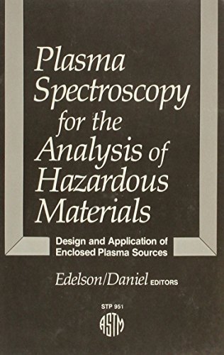 Plasma Spectroscopy for the Analysis of Hazardous Materials: Design and Application of Enclosed Plasma Sources (Astm Special Technical Publication// Stp)