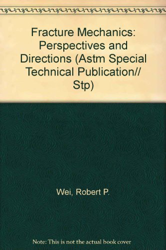 Fracture Mechanics: Perspectives and Directions (Astm Special Technical Publication// Stp)