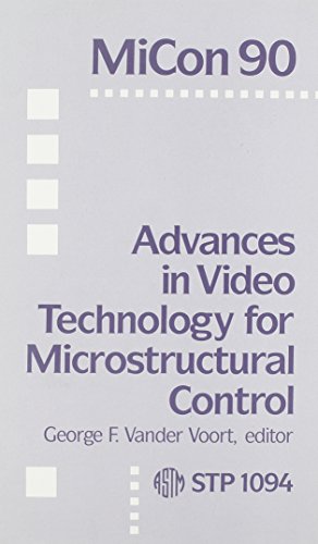 Micon 90: Advances in Video Technology for Microstructural Control (Astm Special Technical Publication// Stp)