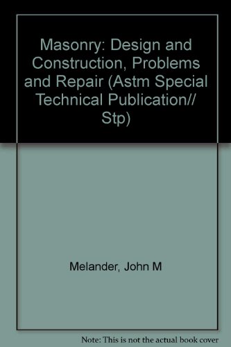 Masonry: Design and Construction, Problems and Repair (ASTM Special Technical Publication)