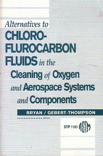 Alternatives to Chlorofluorocarbon Fluids in the Cleaning of Oxygen and Aerospace Systems and Components/Pcn 01-011810-31 (Astm Special Technical Publication// Stp)
