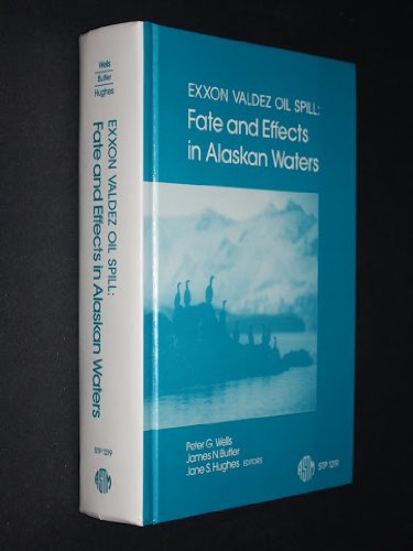Exxon Valdez Oil Spill: Fate and Effects in Alaskan Waters (Astm Special Technical Publication// Stp)