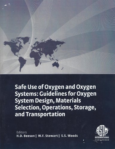 Safe Use of Oxygen and Oxygen Systems: Guidelines for Oxygen System Desing, Materials Selection, Operations, Storage, and Transportation (Astm Manual Series)