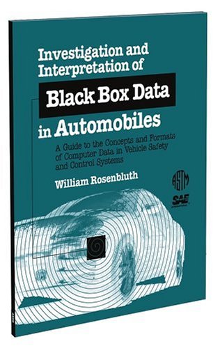 Investigation and Interpretation of Black Box Data in Automobiles: A Guide to the Concepts and Formats of Computer Data in Vehicle Safety and Control ... Society for Testing and Materials), 4.)