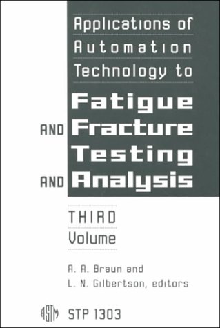 Applications of Automation Technology to Fatigue and Fracture Testing and Analysis (Special Testing Publications)