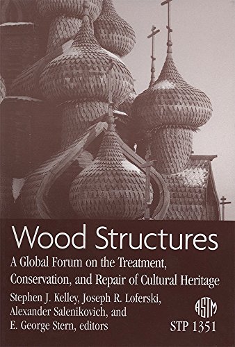 Wood Structures: A Global Forum on the Treatment, Conservation, and Repair of Cultural Heritage (Astm Special Technical Publication (Stp), 1351.)