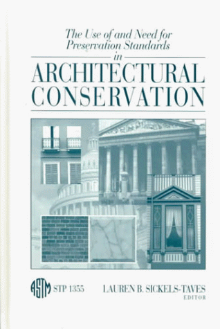 The Use of and Need for Preservation Standards in Architectural Conservation (Astm Special Technical Publication// Stp)