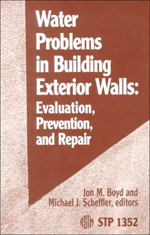 Water Problems in Building Exterior Walls: Evaluation, Prevention, and Repair (Astm Special Technical Publication// Stp)