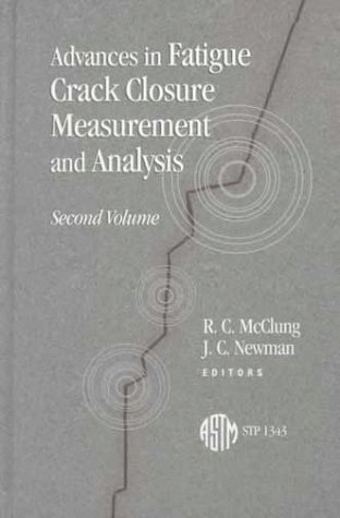 Advances in Fatigue Crack Closure Measurement and Analysis: Second Volume (Astm Special Technical Publication// Stp)