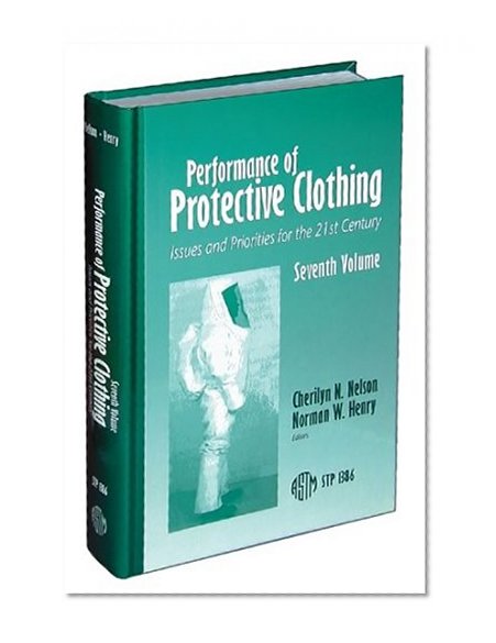 Performance of Protective Clothing: Issues and Priorities for the 21st Century (Astm Special Technical Publication// Stp) (v. 7)