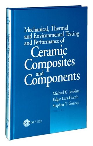 Mechanical, Thermal, and Environmental Testing and Performance of Ceramic Composites and Components (A S T M Special Technical Publication.// Stp, 1392)
