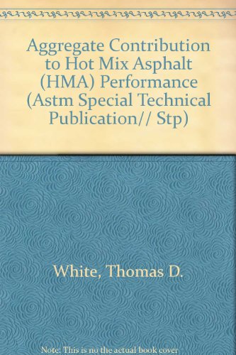 Aggregate Contribution to Hot Mix Asphalt (HMA) Performance (ASTM Special Technical Publication, STP 1412)