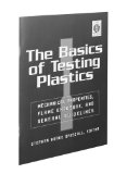 The Basics of Testing Plastics: Mechanical Properties, Flame Exposure, and General Guidelines (Astm Manual Series)