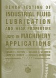 Bench Testing of Industrial Fluid Lubrication and Wear Properties Used in Machinery Applications (Astm Special Technical Publication// Stp)