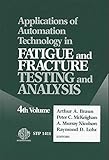 Applications of Automation Technology in Fatigue and Fracture Testing and Analysis: Fourth Volume (Astm Special Technical Publication// Stp) (Vol 4)
