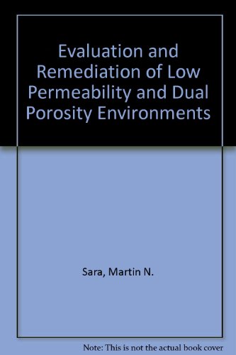 Evaluation and Remediation of Low Permeability and Dual Porosity Environments