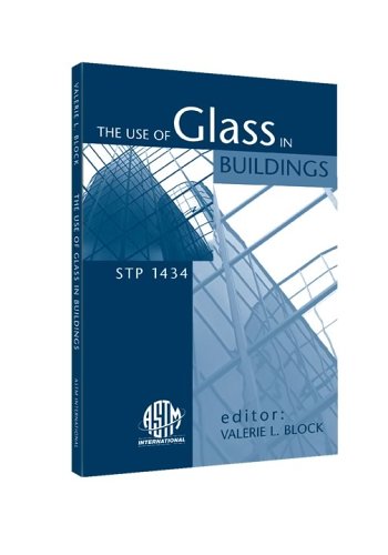 The Use of Glass in Buildings: 1st Symposium on the Use of Glass in Buildings, 2002, Pittsburgh, Pennsylvania (ASTM Special Technical Publication, 1434) (Astm Special Technical Publication, 1434.)