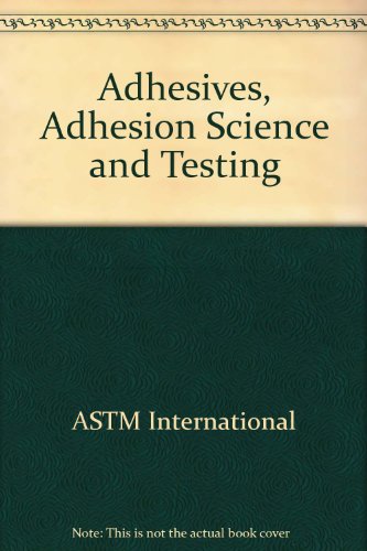 Adhesives, Adhesion Science and Testing