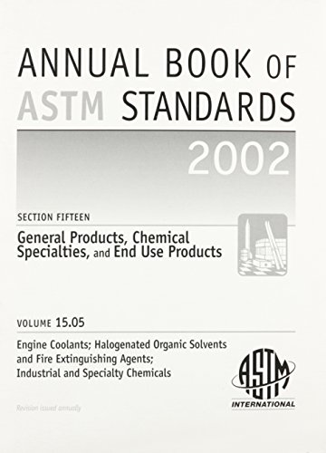 Engine Coolants; Halogenated Organic Solvents and Fire Extinguishing Agents; Industrial and Specialty Chemicals (Annual Book of a S T M Standards Volume 1505)