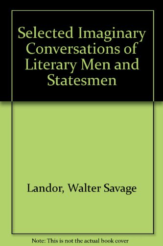 Selected Imaginary Conversations of Literary Men and Statesmen
