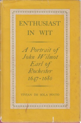 Enthusiast in Wit: Portrait of John Wilmot Earl of Rochester, 1647-1680