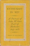 Enthusiast in Wit: Portrait of John Wilmot Earl of Rochester, 1647-1680