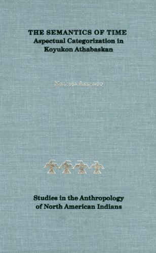 The Semantics of Time: Aspectual Categorization in Koyukon Athabaskan (Studies in the Anthropology of North Ame)