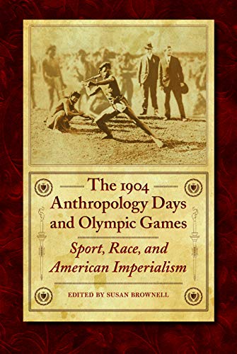 The 1904 Anthropology Days and Olympic Games: Sport, Race, and American Imperialism (Critical Studies in the History of Anthropology)