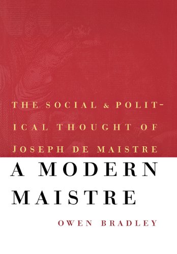 A Modern Maistre: The Social and Political Thought of Joseph de Maistre (European Horizons)