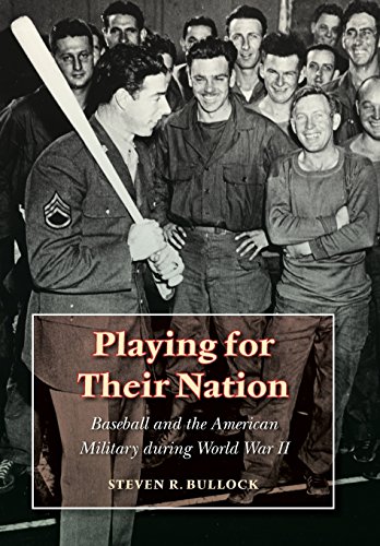 Playing for Their Nation: Baseball and the American Military during World War II (Jerry Malloy Prize)