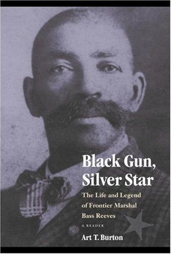 Black Gun, Silver Star: The Life and Legend of Frontier Marshal Bass Reeves (Race and Ethnicity in the American West)