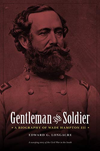 Gentleman and Soldier: A Biography of Wade Hampton III