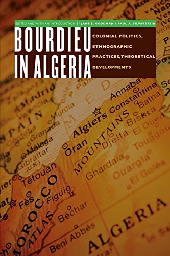 Bourdieu in Algeria: Colonial Politics, Ethnographic Practices, Theoretical Developments (France Overseas: Studies in Empire and Decolonization)