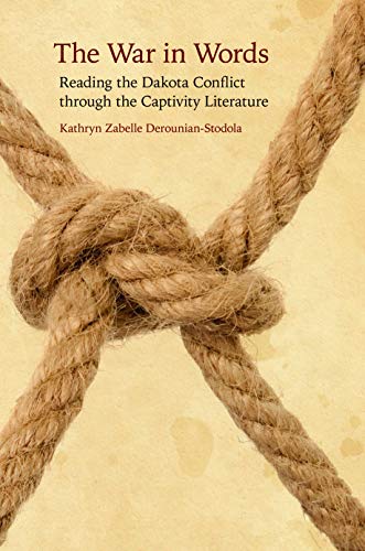 The War in Words: Reading the Dakota Conflict through the Captivity Literature