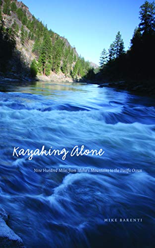 Kayaking Alone: Nine Hundred Miles from Idaho's Mountains to the Pacific Ocean (Outdoor Lives)