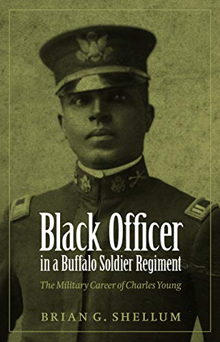 Black Officer in a Buffalo Soldier Regiment: The Military Career of Charles Young