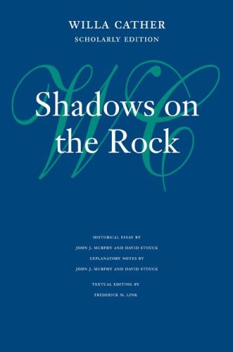 Shadows on the Rock (Willa Cather Scholarly Edition)